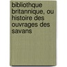 Bibliothque Britannique, Ou Histoire Des Ouvrages Des Savans door Onbekend