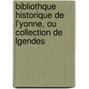 Bibliothque Historique de L'Yonne, Ou Collection de Lgendes by Dept Yonne