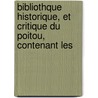 Bibliothque Historique, Et Critique Du Poitou, Contenant Les by Dreux Du Radier