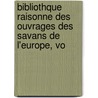 Bibliothque Raisonne Des Ouvrages Des Savans de L'Europe, Vo by Unknown
