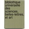 Bibliothque Universelle Des Sciences, Belles-Lettres, Et Art door Anonymous Anonymous