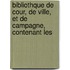 Bibliothque de Cour, de Ville, Et de Campagne, Contenant Les