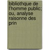 Bibliothque de L'Homme Public; Ou, Analyse Raisonne Des Prin door L.S. Balestrier De Canilhac