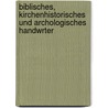 Biblisches, Kirchenhistorisches Und Archologisches Handwrter door Onbekend
