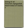 Bidrag Til En Historisk-topografisk Beskrivelse Af Island, V by Anonymous Anonymous