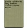 Biennial Report of the Dairy and Food Commissioner of Wiscon door Commission Wisconsin. Dair