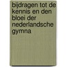 Bijdragen Tot de Kennis En Den Bloei Der Nederlandsche Gymna door Nederlandse Genootschap Van