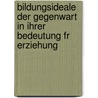 Bildungsideale Der Gegenwart in Ihrer Bedeutung Fr Erziehung door Ernst L�Ttge