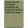 Biografas de Hombres Notables de Hispano-Amrica Coleccionada door RamóN. Azpurúa