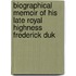 Biographical Memoir of His Late Royal Highness Frederick Duk