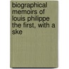Biographical Memoirs of Louis Philippe the First, with a Ske by Louis Philippe