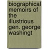 Biographical Memoirs of the Illustrious Gen. George Washingt door Thomas Condie