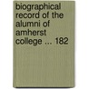 Biographical Record of the Alumni of Amherst College ... 182 door College Amherst
