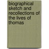 Biographical Sketch and Recollections of the Lives of Thomas by Unknown