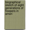 Biographical Sketch of Eight Generations of Hoopers in Ameri by Eleanor Francis Davis Crosby