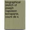 Biographical Sketch of Joseph Napoleon Bonaparte, Count de S by Robert Walsh