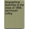 Biographical Sketches of the Class of 1868, Dartmouth Colleg by Dartmouth College