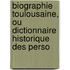 Biographie Toulousaine, Ou Dictionnaire Historique Des Perso