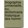 Biographie Universelle, Ou, Dictionnaire Historique Des Homm door Franï¿½Ois-Xavier Feller