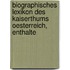 Biographisches Lexikon Des Kaiserthums Oesterreich, Enthalte