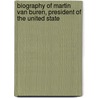 Biography of Martin Van Buren, President of the United State by William Emmons