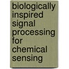 Biologically Inspired Signal Processing For Chemical Sensing door Onbekend