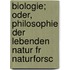 Biologie; Oder, Philosophie Der Lebenden Natur Fr Naturforsc