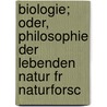 Biologie; Oder, Philosophie Der Lebenden Natur Fr Naturforsc door Onbekend