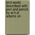 Bird World Described with Pen and Pencil, by W.H.D. Adams an