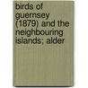 Birds of Guernsey (1879) and the Neighbouring Islands; Alder door Cecil Smith