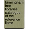 Birmingham Free Libraries. Catalogue of the Reference Librar door John Davis Mullins