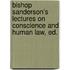 Bishop Sanderson's Lectures on Conscience and Human Law, Ed.