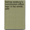 Bishop Seabury's Communion-Office. Repr. in Fac-Simile, with door Ch Holy Communion