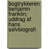 Bogtrykkeren Benjamin Franklin; Uddrag Af Hans Selvbiografi door Hermann Scheibler