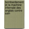 Bombardement Et La Machine Infernale Des Anglais Contre Sain door De Soci T. Des Bib