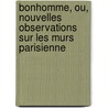 Bonhomme, Ou, Nouvelles Observations Sur Les Murs Parisienne by Michel Nicolas De Rougemont