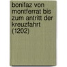 Bonifaz Von Montferrat Bis Zum Antritt Der Kreuzfahrt (1202) door David Brader