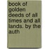 Book of Golden Deeds of All Times and All Lands. by the Auth