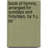 Book of Hymns, Arranged for Sundays and Holydays, by H.J. Py door Henry John Pye