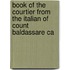Book of the Courtier from the Italian of Count Baldassare Ca