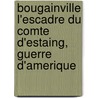 Bougainville L'Escadre Du Comte D'Estaing, Guerre D'Amerique by Ren De Kerallain