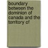 Boundary Between the Dominion of Canada and the Territory of