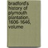 Bradford's History of Plymouth Plantation, 1606-1646, Volume