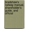 Bradshaw's Railway Manual, Shareholder's Guide, and Official by Unknown