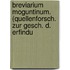 Breviarium Moguntinum. (Quellenforsch. Zur Gesch. D. Erfindu