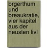 Brgerthum Und Breaukratie, Vier Kapitel Aus Der Neusten Livl door Julius Wilhelm von Eckardt