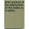 Brief Account of the Destruction of the Indies Or, a Faithfu by Bartolome de LasCasas
