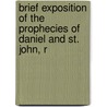 Brief Exposition of the Prophecies of Daniel and St. John, R by Thomas Stephen
