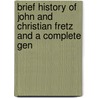 Brief History of John and Christian Fretz and a Complete Gen door Onbekend