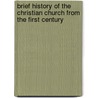 Brief History of the Christian Church from the First Century by John Spencer Bartlett